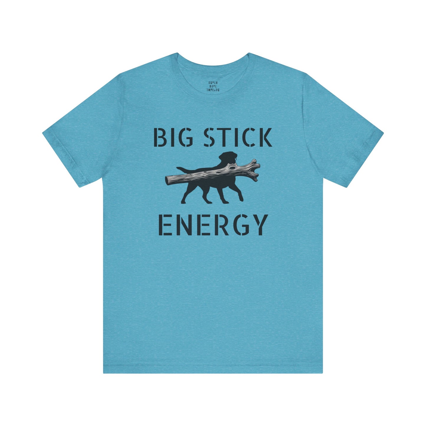 Super Dope Threads - Big Stick Energy
