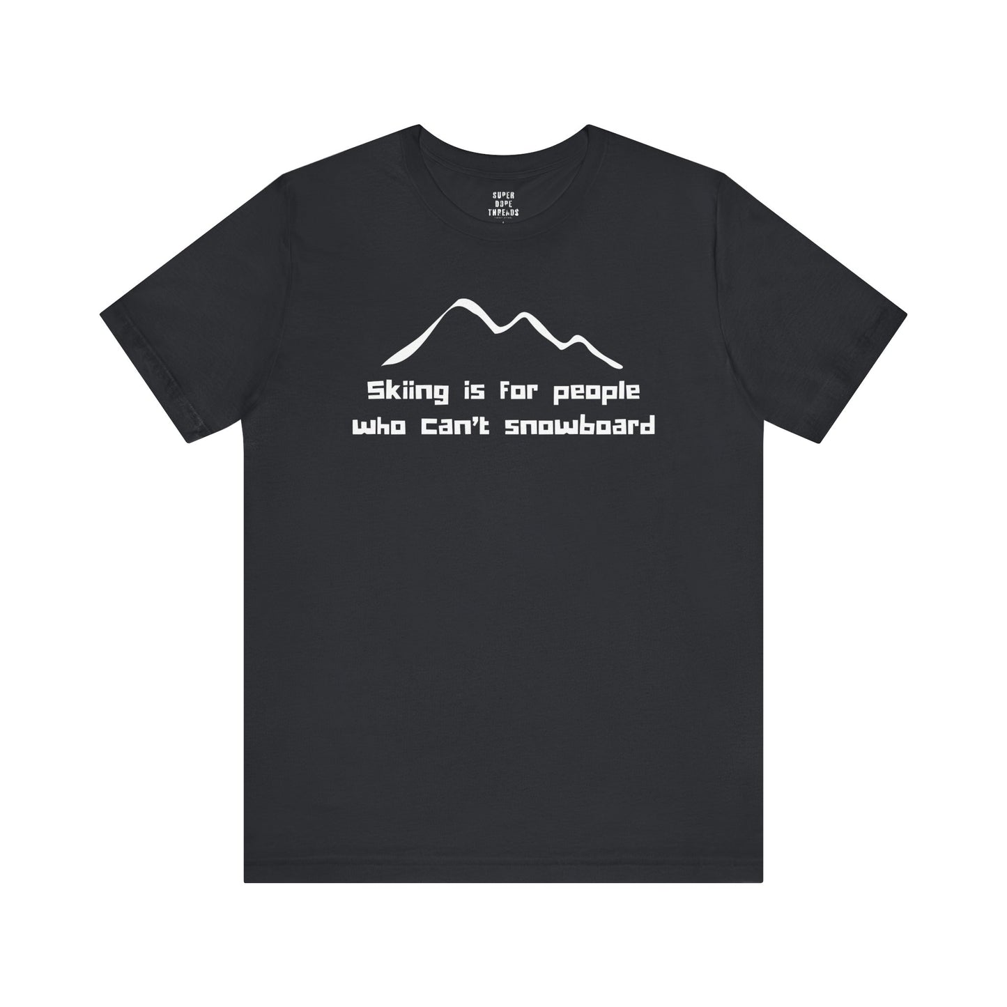 Super Dope Threads - Skiers Can’t Snowboard