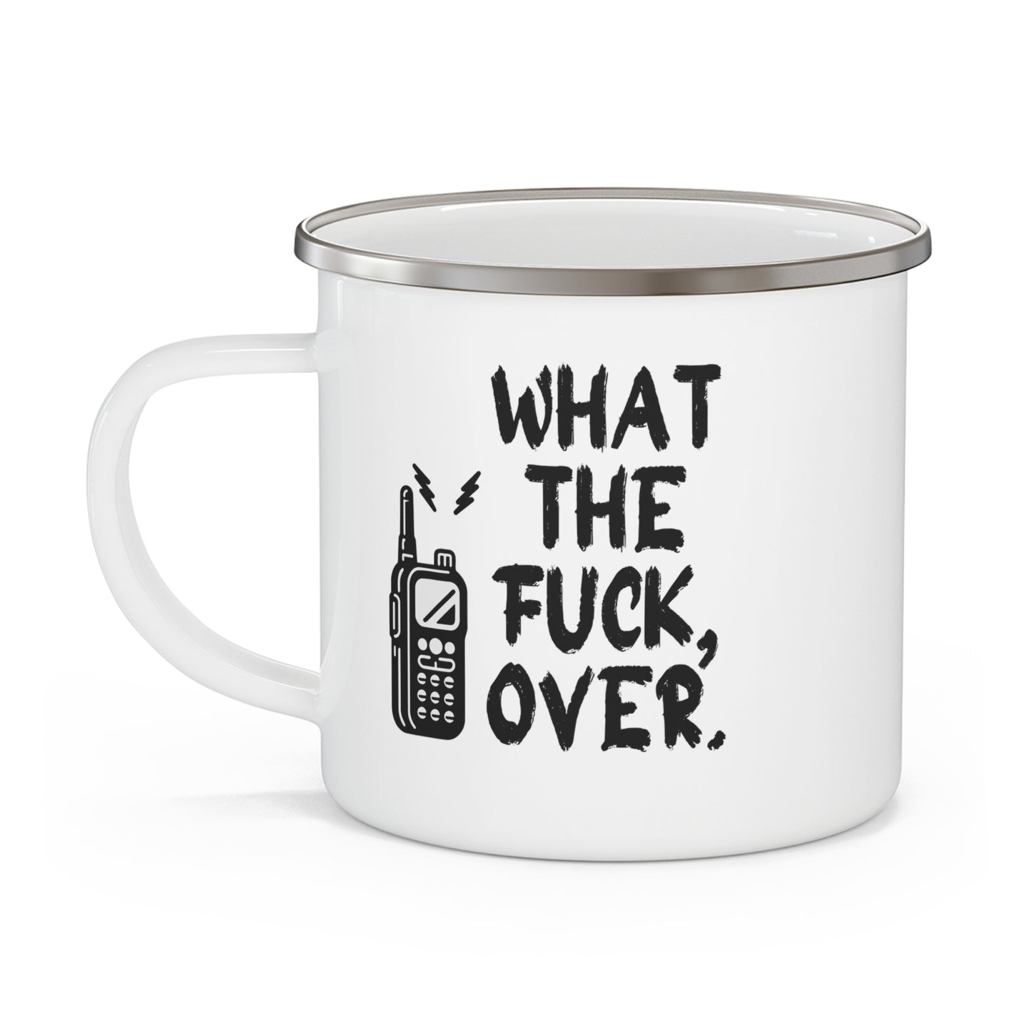 What The Fuck, Over. Enamel Camping Mug