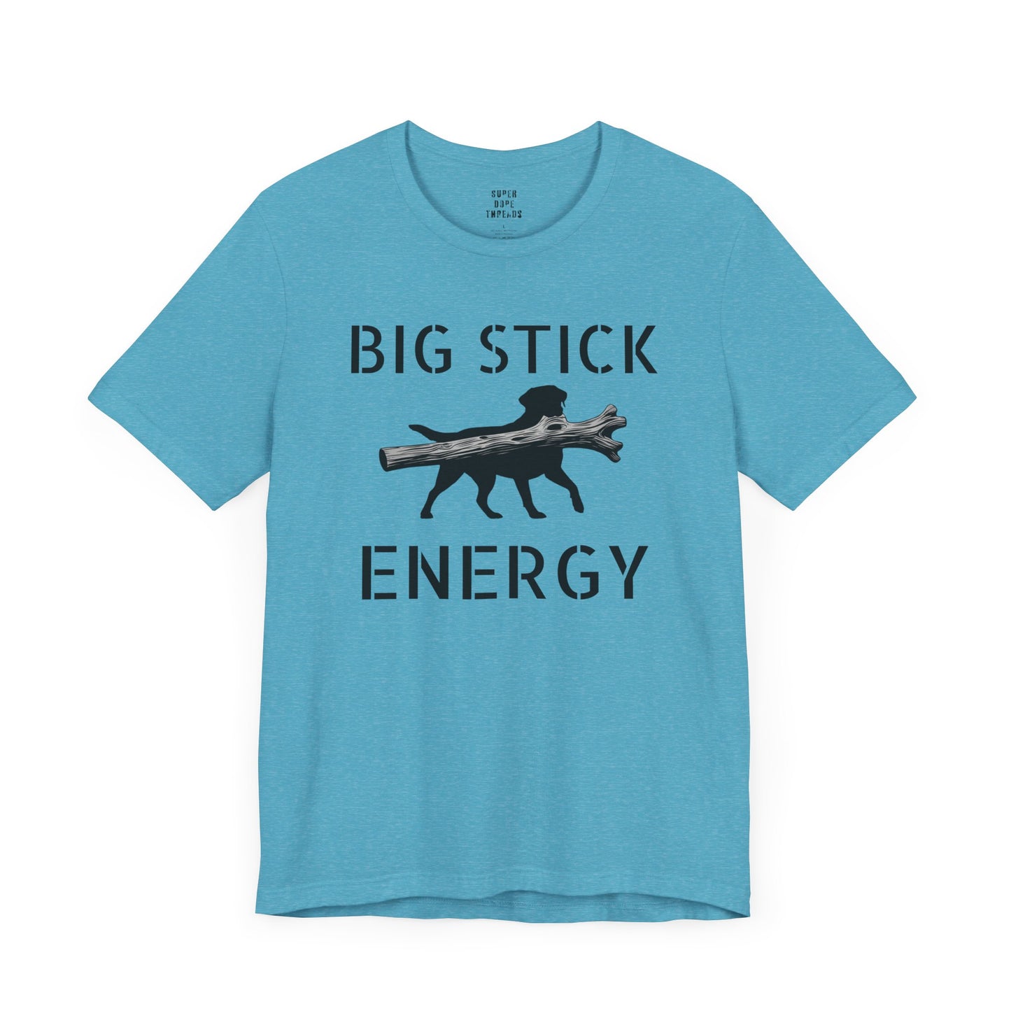 Super Dope Threads - Big Stick Energy