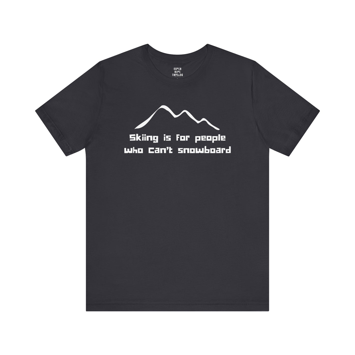 Super Dope Threads - Skiers Can’t Snowboard