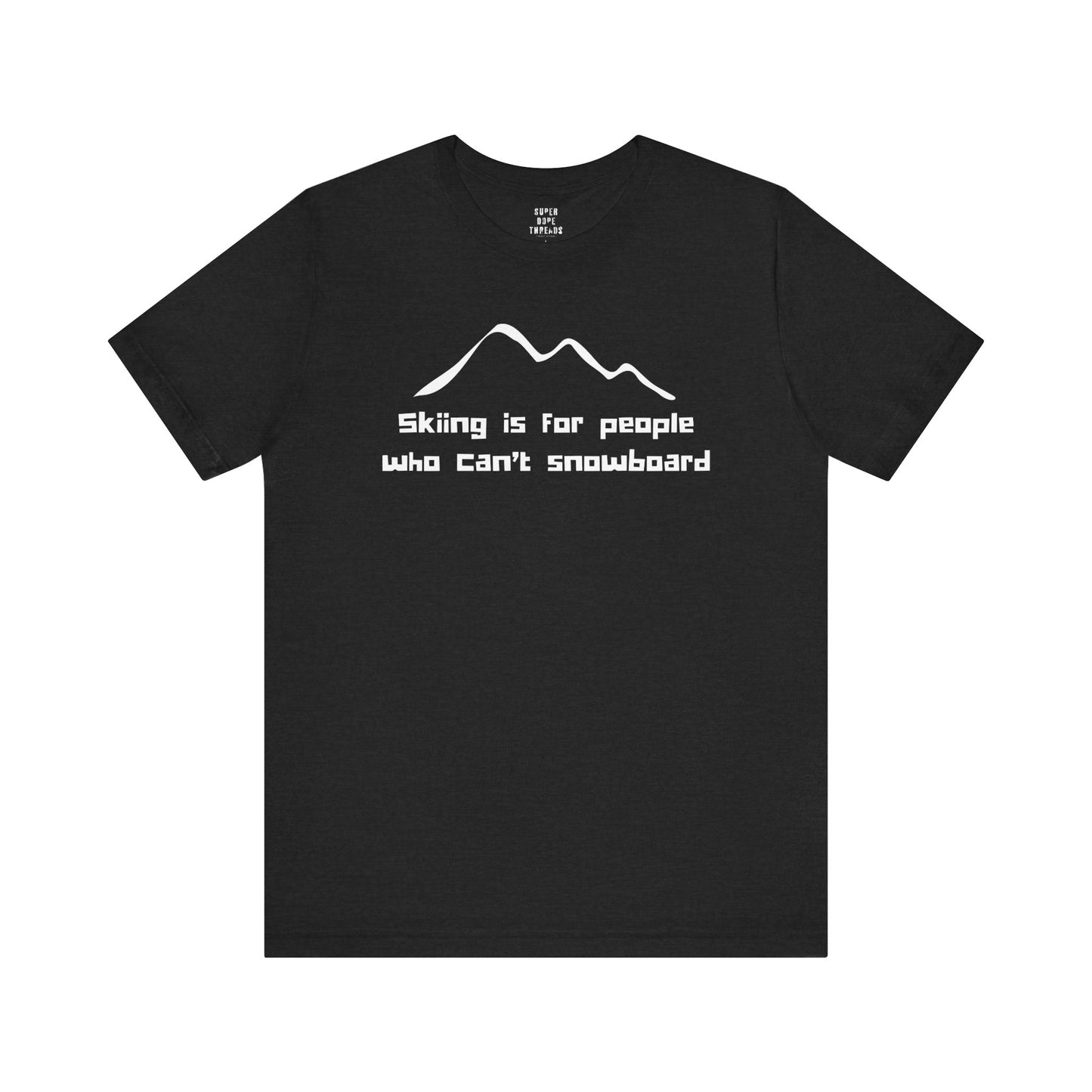 Super Dope Threads - Skiers Can’t Snowboard