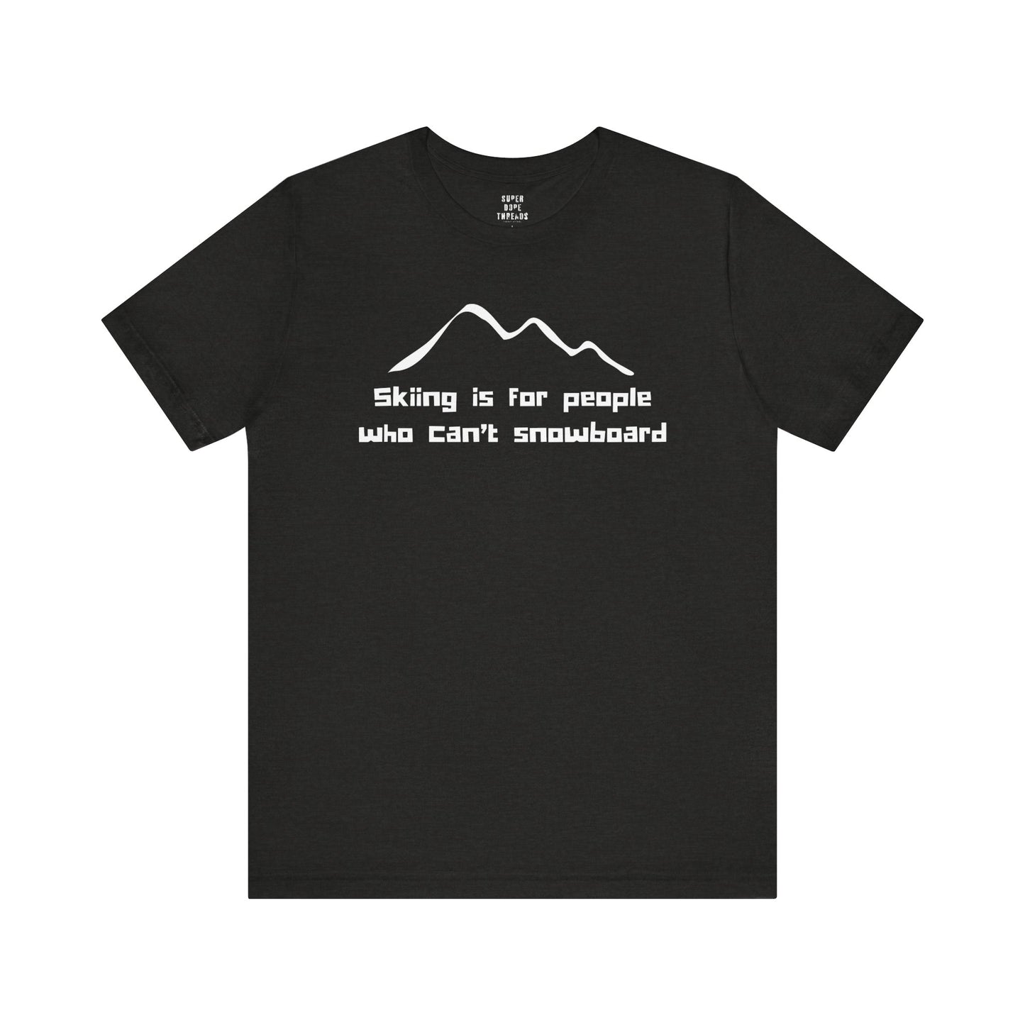Super Dope Threads - Skiers Can’t Snowboard