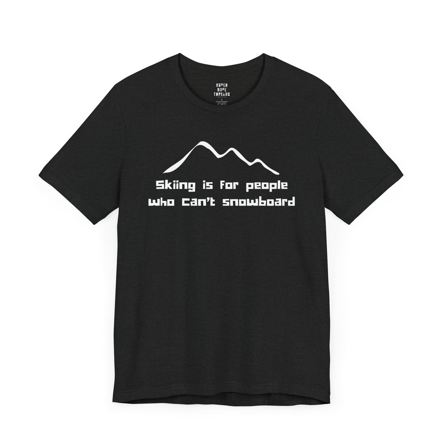 Super Dope Threads - Skiers Can’t Snowboard