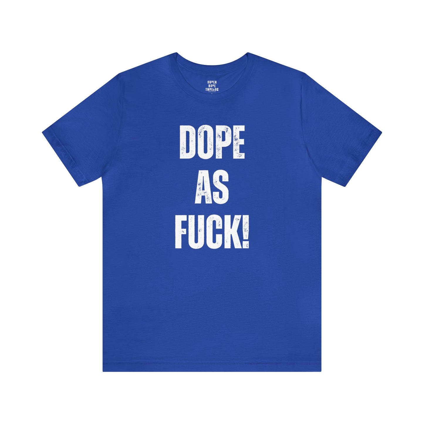 Super Dope Threads - Dope AF