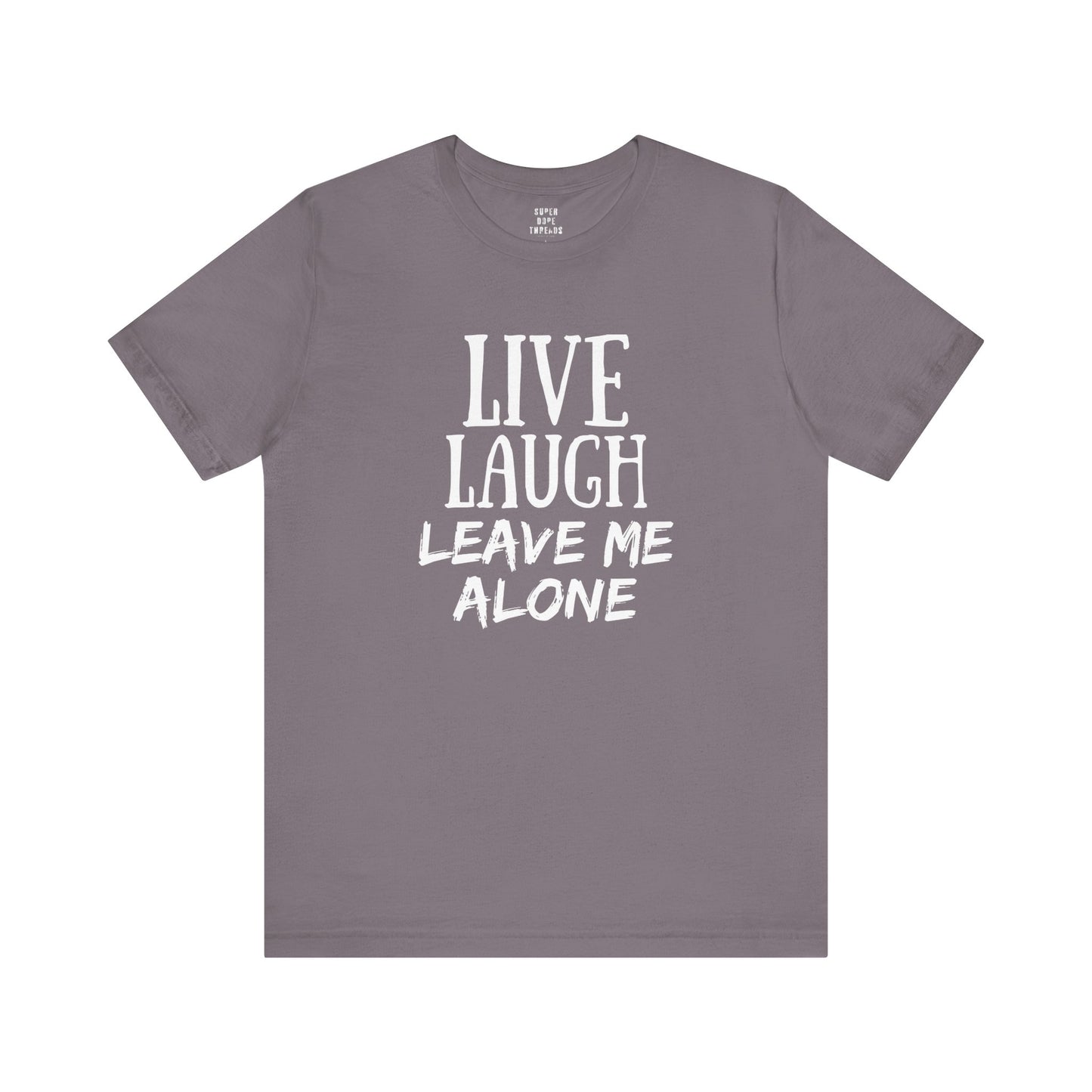 Super Dope Threads - Live, Laugh, Leave Me Alone