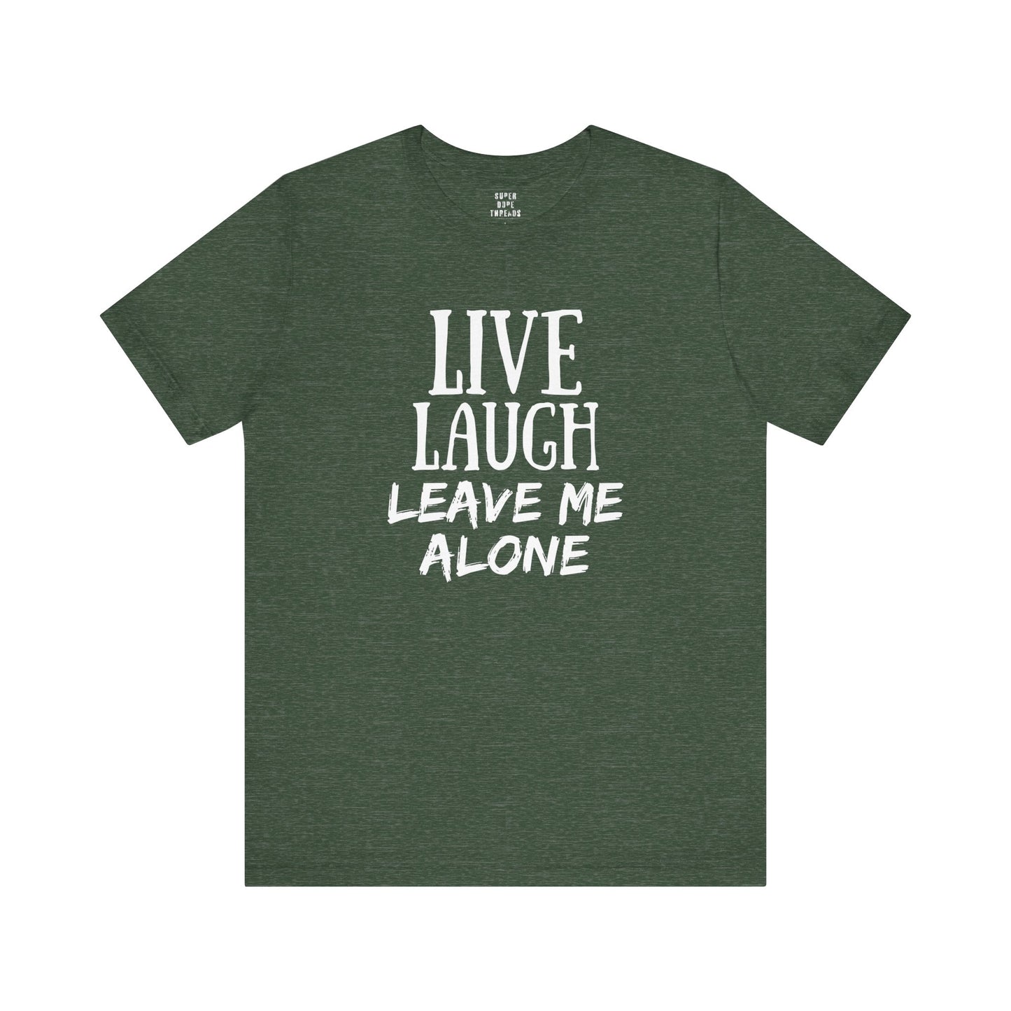 Super Dope Threads - Live, Laugh, Leave Me Alone