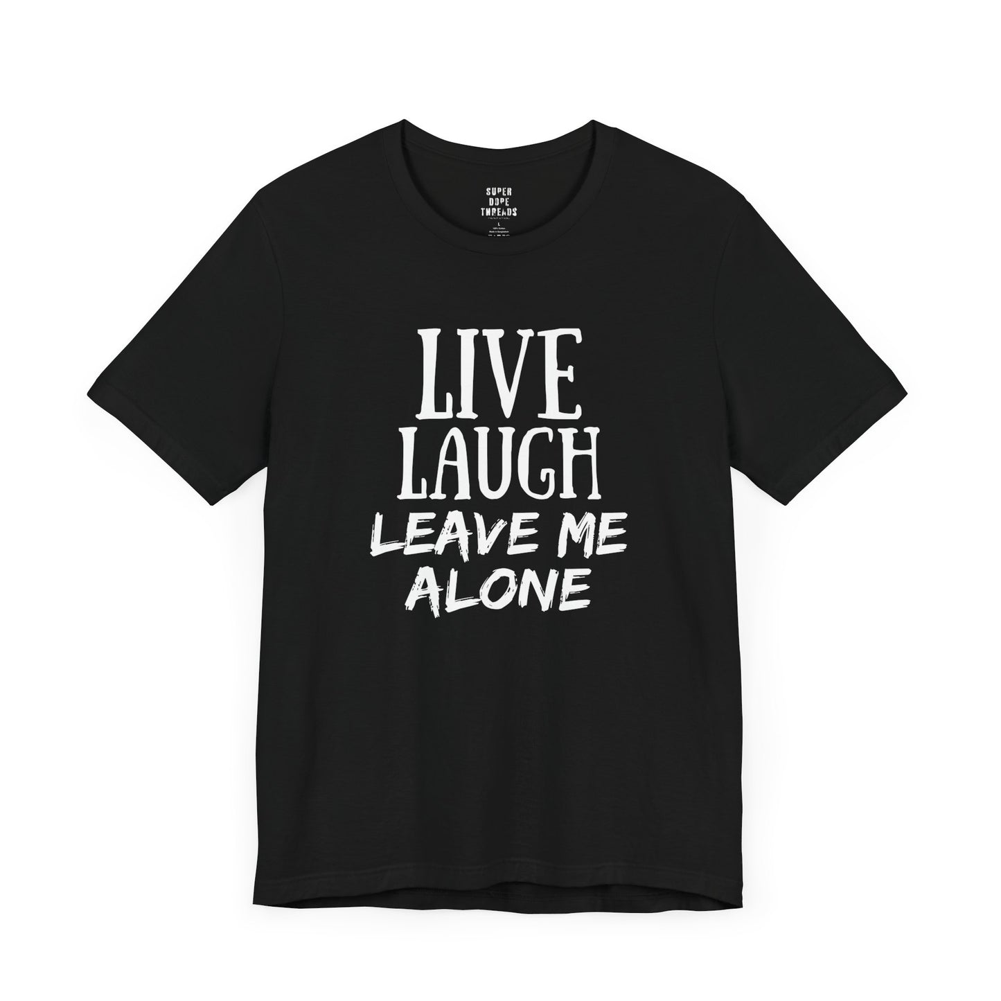 Super Dope Threads - Live, Laugh, Leave Me Alone