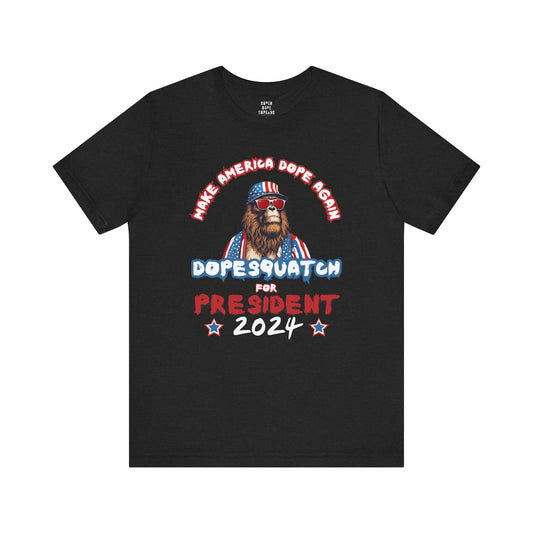 Super Dope Threads - DopeSquatch For Prez