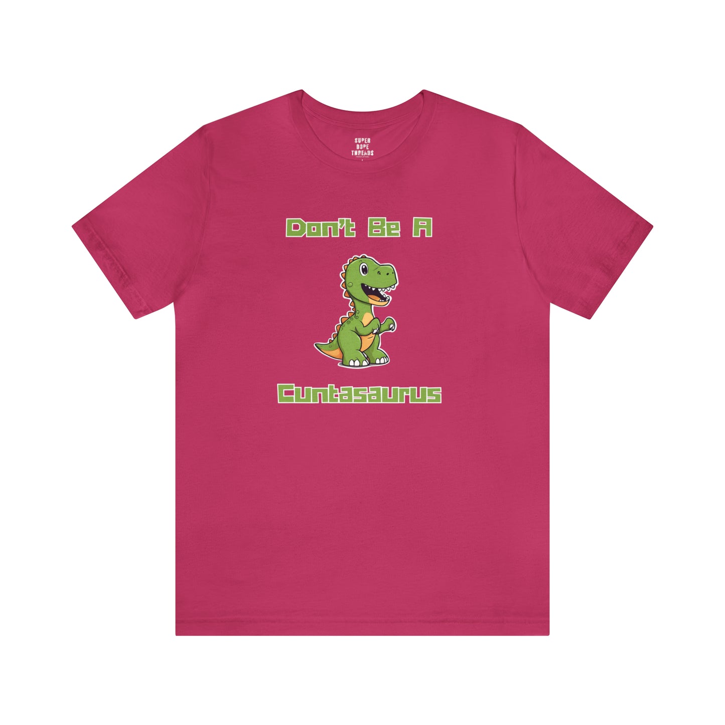 Super Dope Threads - Don’t Be A Cuntasaurus