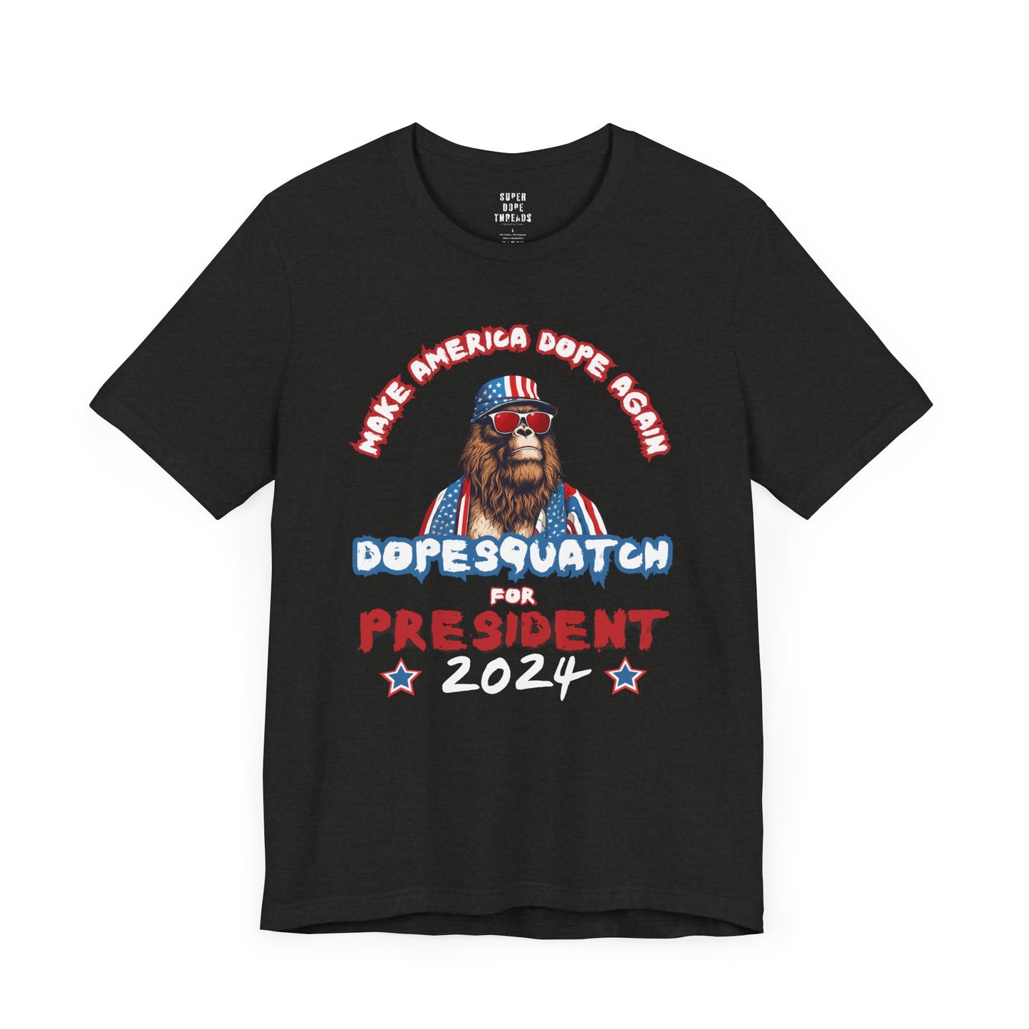 Super Dope Threads - DopeSquatch For Prez