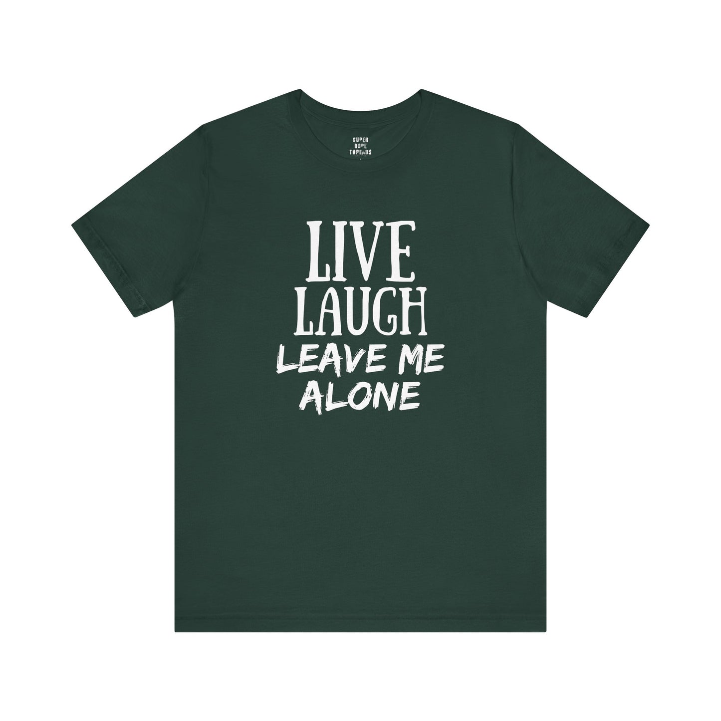 Super Dope Threads - Live, Laugh, Leave Me Alone