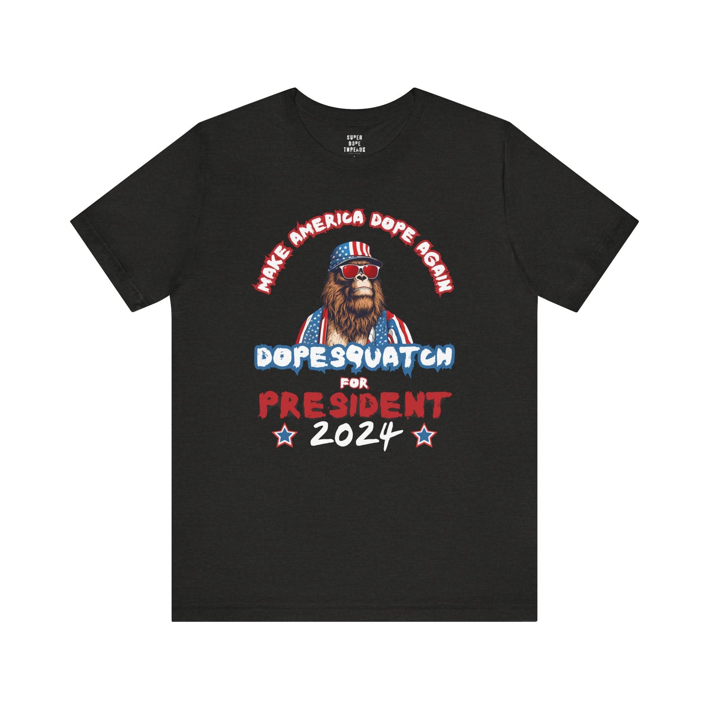 Super Dope Threads - DopeSquatch For Prez