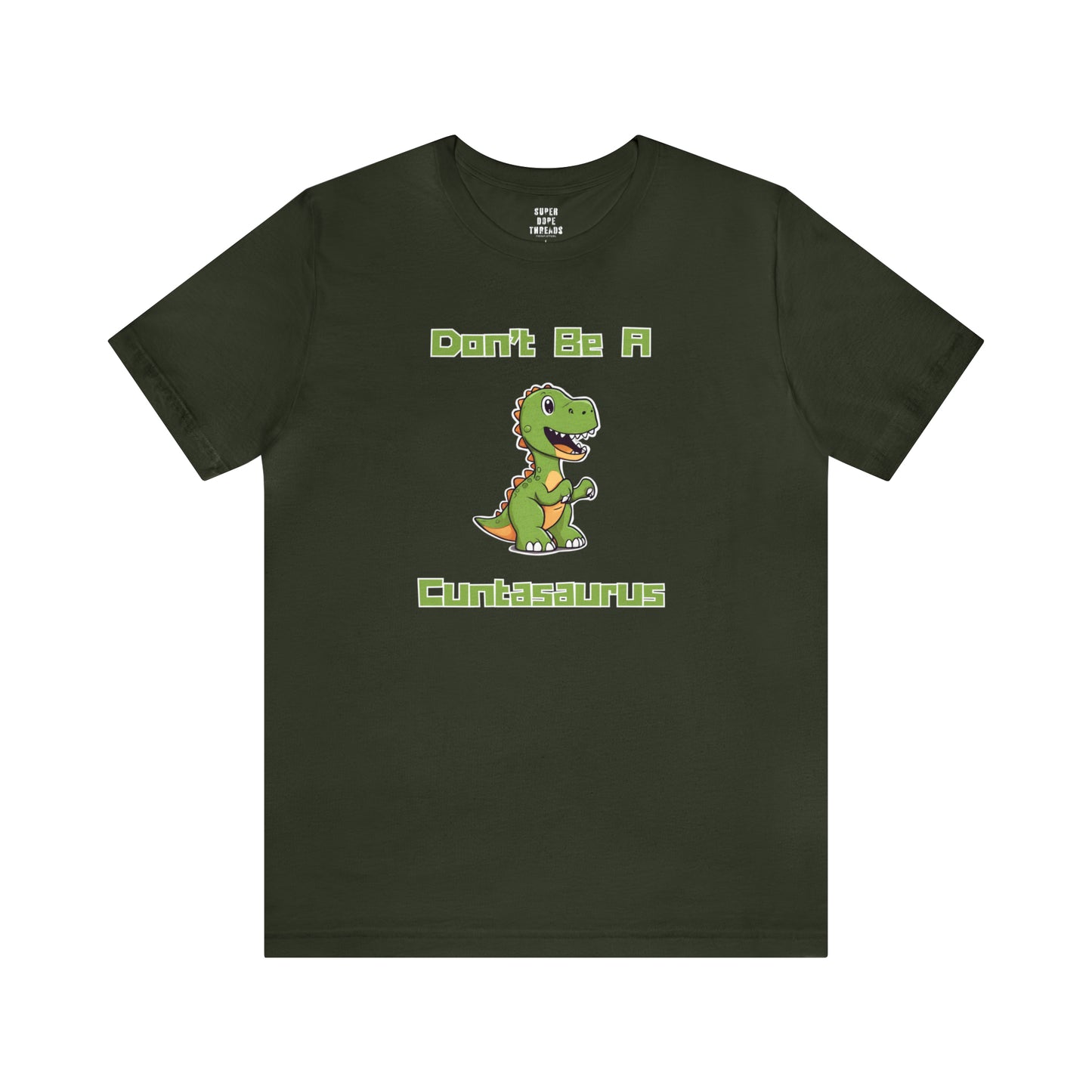 Super Dope Threads - Don’t Be A Cuntasaurus