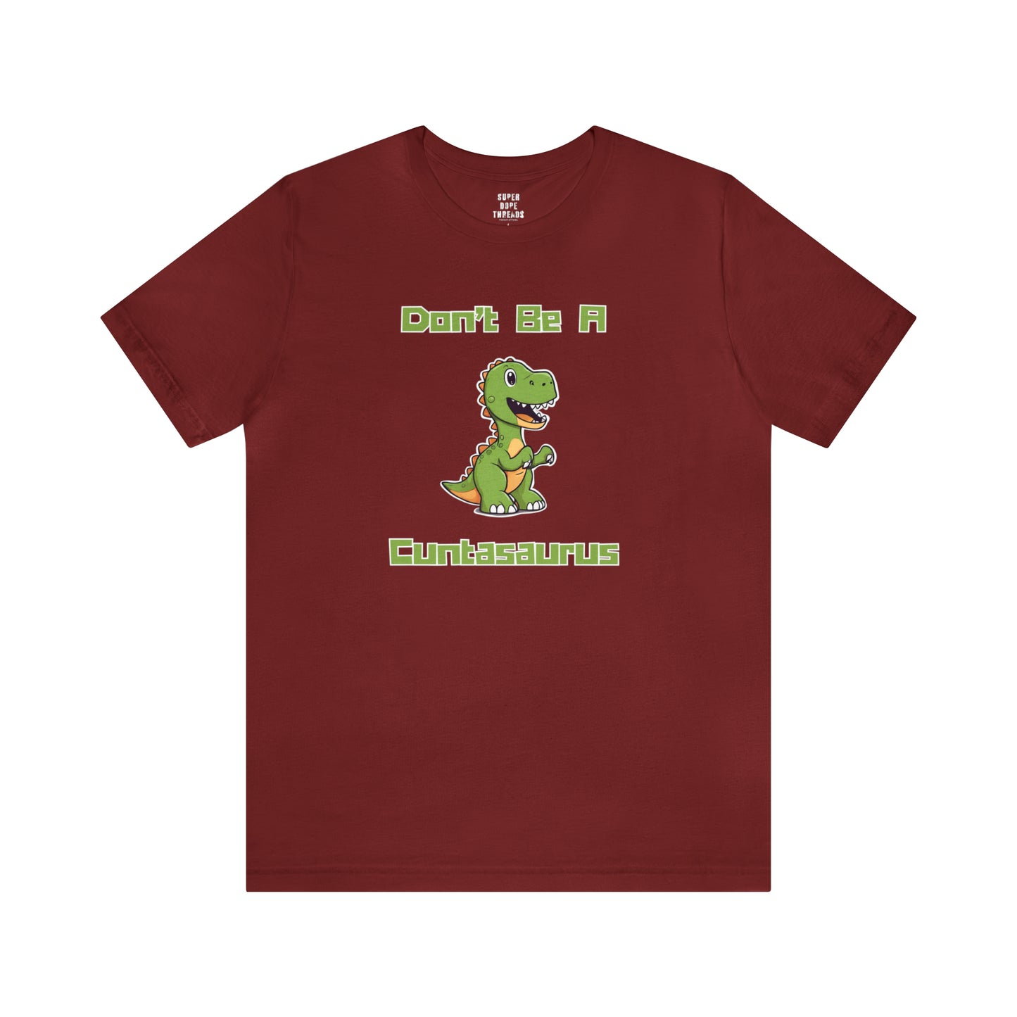 Super Dope Threads - Don’t Be A Cuntasaurus