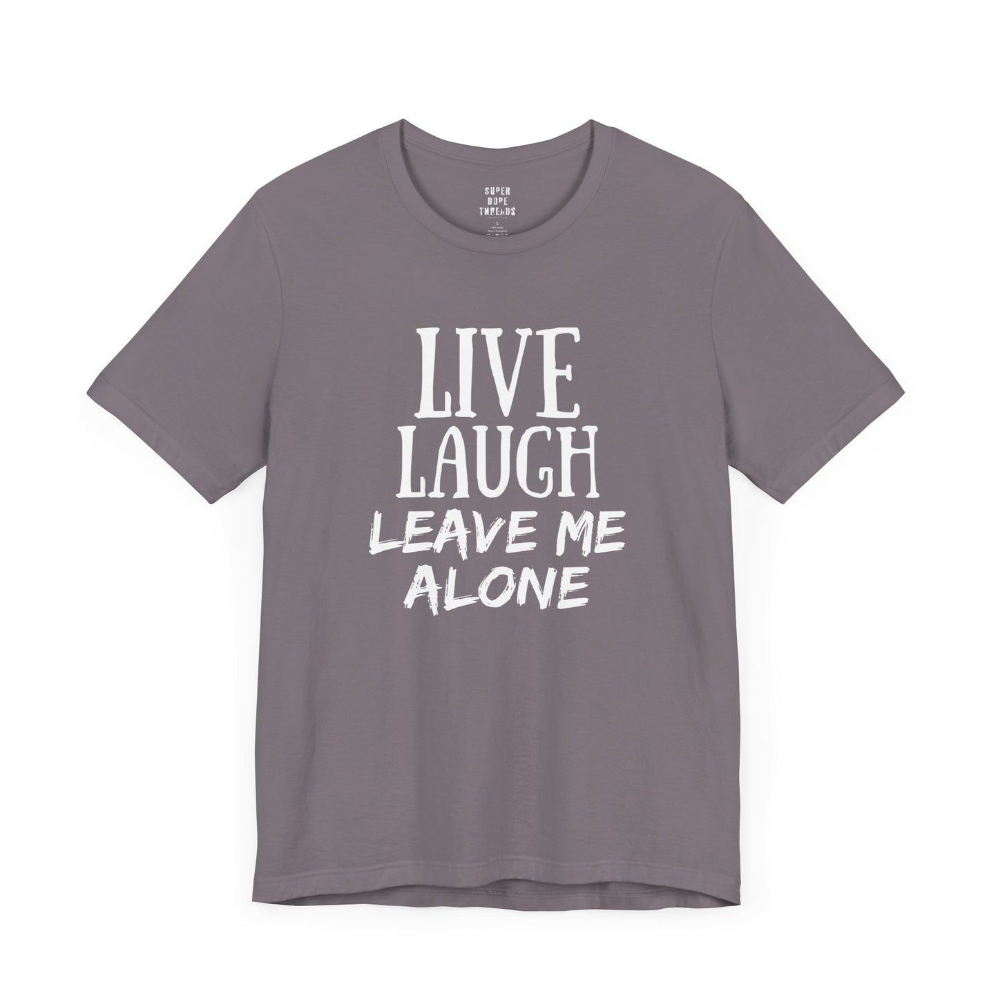 Super Dope Threads - Live, Laugh, Leave Me Alone