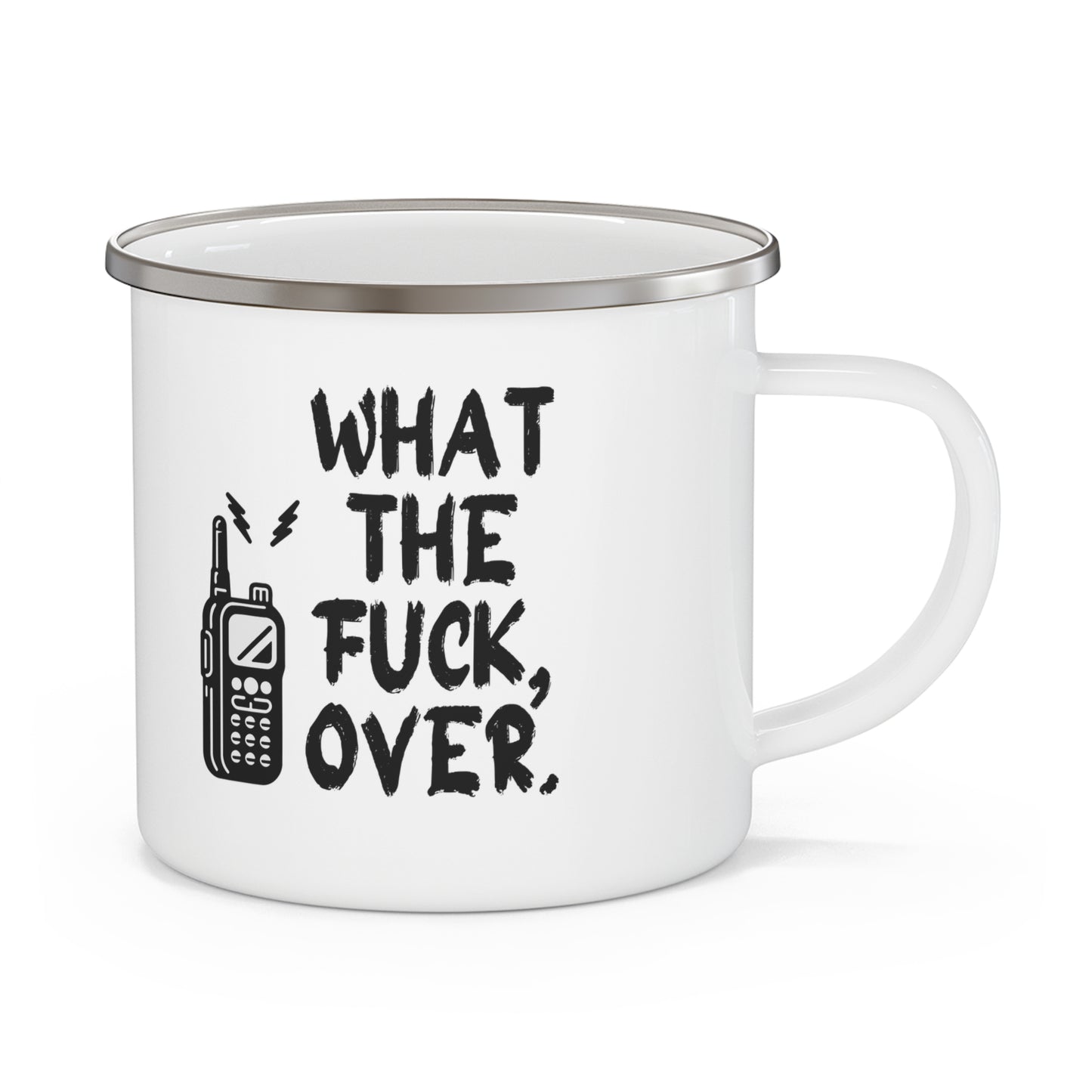 What The Fuck, Over. Enamel Camping Mug