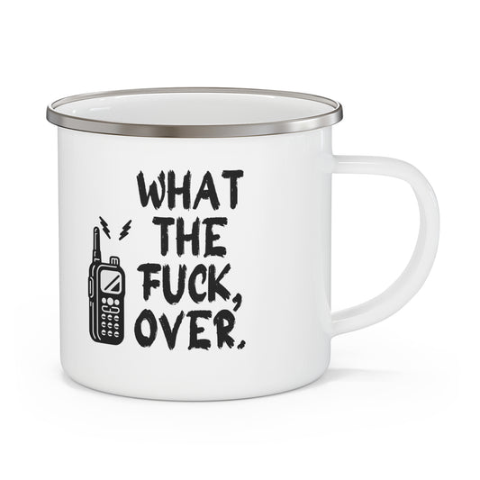 What The Fuck, Over. Enamel Camping Mug