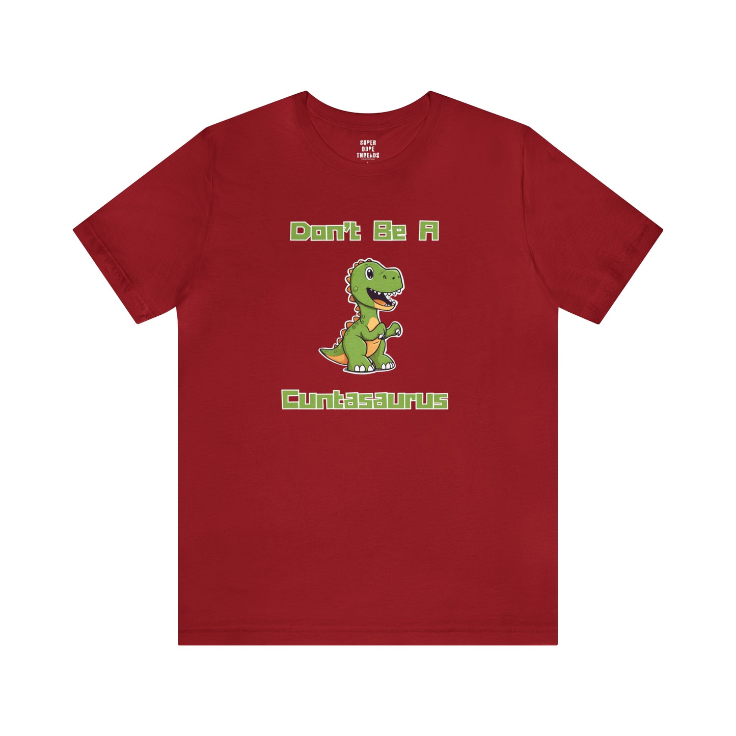 Super Dope Threads - Don’t Be A Cuntasaurus