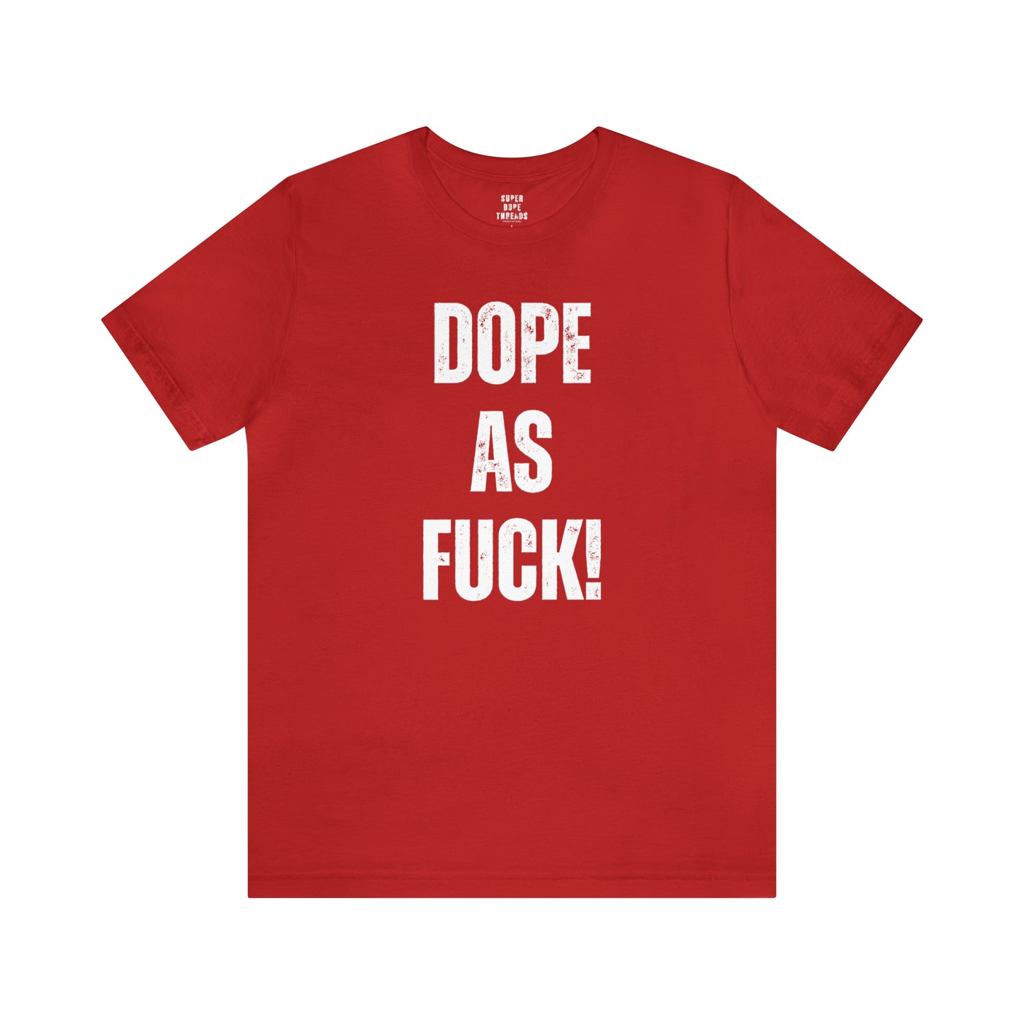 Super Dope Threads - Dope AF