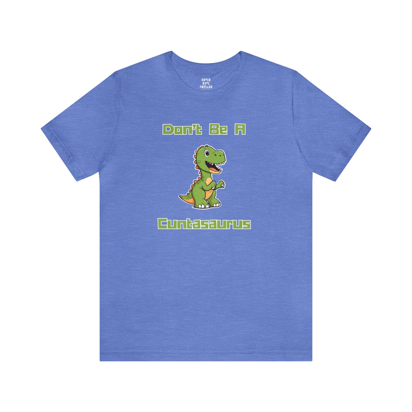 Super Dope Threads - Don’t Be A Cuntasaurus