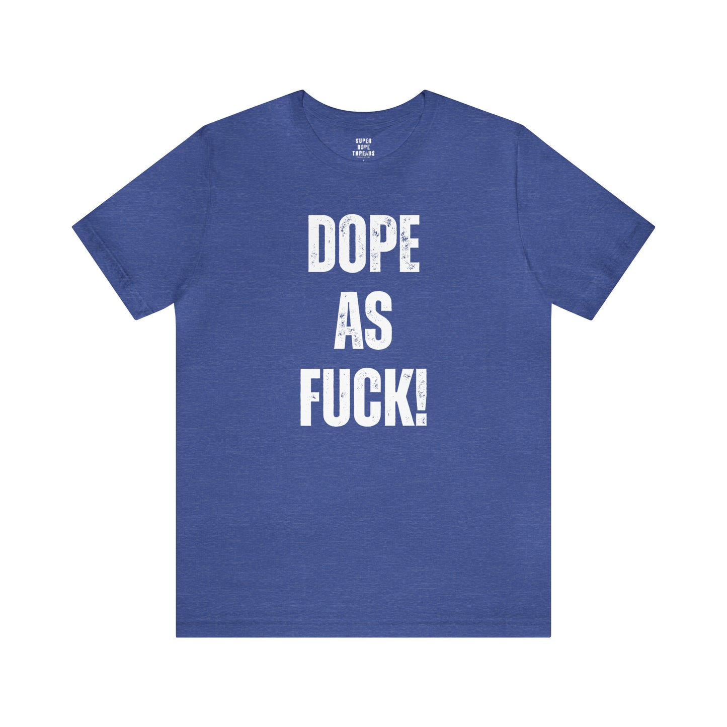 Super Dope Threads - Dope AF