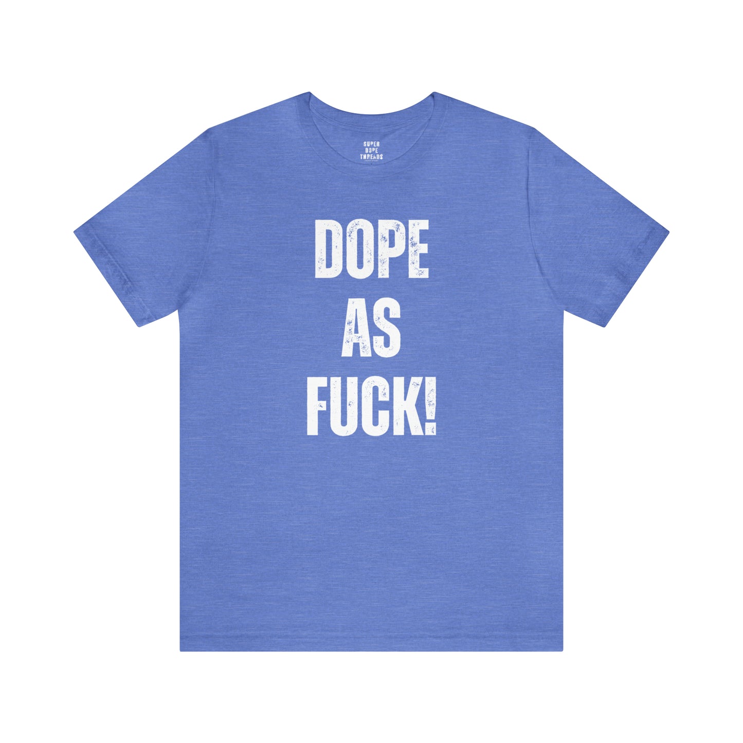 Super Dope Threads - Dope AF